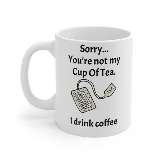 Mug — Sorry you're not my cup of tea